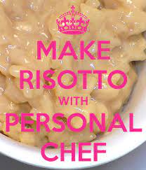 Risotto Recipes So Easy To Make With The Personal Chef Cooking Quotes Personal Chef Risotto Recipes