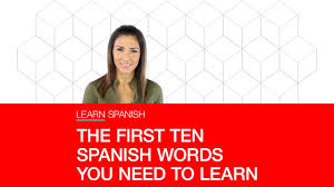 The First Ten Spanish Words You Need To Learn Learn Spanish Youtube