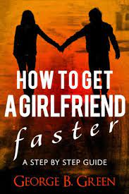 Nicole never liked me so i kept to myself most of. How To Get A Girlfriend Faster A Step By Step Guide Kindle Edition By Green George B Health Fitness Dieting Kindle Ebooks Amazon Com