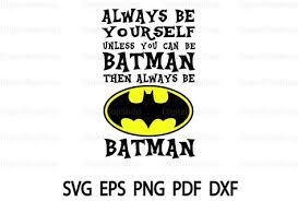Always Be Yourself Unless You Can Be A Unicorn Svg Batman Svg Always Be Yourself Unless You Can Be Batman Then Always Be Batman Svg Always Be Batman Svg Batman Logo Svg B Batman Logo Valentines For Daughter Svg