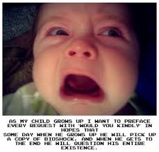 Bioshock Would You Kindly Explained Raising Your Baby The Bioshock Way Pic Bioshock Video Game Memes Gaming Memes