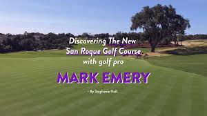 The san roque club is currently experiencing what could best be described as a period of transition. Discovering The New San Roque Golf Course With Golf Pro Mark Emery Noll Partners Sotogrande Real Estate