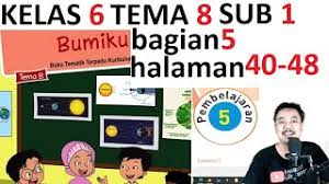 Kunci jawaban soal tema 4 kelas 6 sd/mi subtema 3 globalisasi dan cinta tanah air, tepatnya pada materi pembelajaran 2 di buku tematik siswa halaman jawaban soal tema 4 kelas 6 sd halaman 105. Tema 8 Kelas 6 Subtema 1 Halaman 40 48 Bumiku Bagian 5 Revisi 2018 Youtube