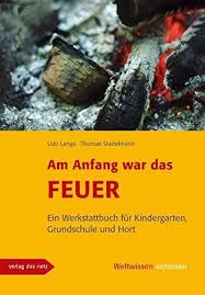 Am Anfang War Das Feuer Das Feuerbuch Fa R Kindergarten Grundschule Und Hort Feuer Das Das Anfang Mit Bildern Bucher Grundschule Kindergarten