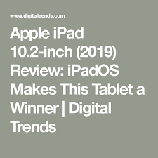 Apple Ipad 10 2 Inch 2019 Review Ipados Makes This Tablet A Winner Digital Trends Apple Ipad Digital Trends Tablet