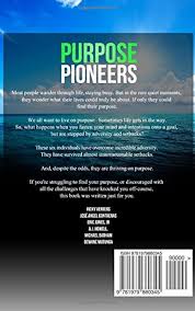 Purpose Pioneers: Overcome Adversity, Survive Setbacks,and Thrive