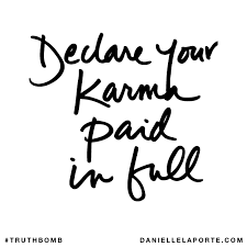Truthbomb Declare Your Karma Paid In Full Spirituality Affirmations Fabulous Quotes Truth