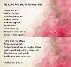 My Love For You Will Never Die My Love For You Will Never Die Poem By Adedotun Segun