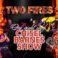 TWO FIRES Chisel Barnes Show event image