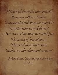 Robert Burns Man Was Made To Mourn A Dirge Burned Quotes Inspirational People Quotes