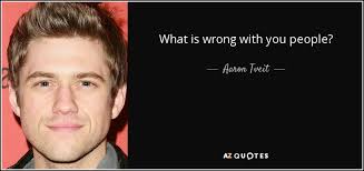 We did not find results for: Aaron Tveit Quote What Is Wrong With You People