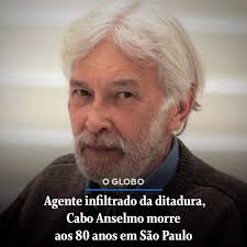 Morreu aos 80 anos o ex-agente infiltrado da ditadura, José Anselmo dos  Santos, mais conhecido como Cabo Anselmo, na noite desta terça-feira em São  Paulo. A informação foi confirmada pelo seu ex-