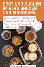 Ebenso machen sich die kleinen gläser wunderbar als eyecatcher und können sogar, insofern man sie keimfrei einrext, wochenlang aufbewahrt und für spontane genüsse haltbar wird der kuchen im glas mit oder ohne deckel gebacken? Schritt Fur Schritt Anleitung Brot Und Kuchen Im Glas Backen Haltbar Machen Kochtrotz Kreative Rezepte In 2020 Kuchen Im Glas Backen Kuchen Im Glas Brot Im Glas