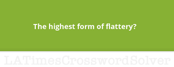 The Highest Form Of Flattery Crossword Clue