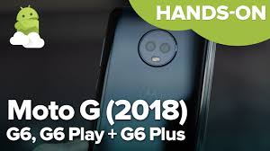 Our imei write tool works on each device. Moto G6 Series Hands On G6 G6 Play And G6 Plus In Depth Gadget Mod Geek