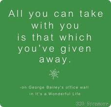 It S A Wonderful Life All You Can Take With You Is That Which You Ve Given Away Wonderful Life Quotes Quotable Quotes Inspirational Quotes