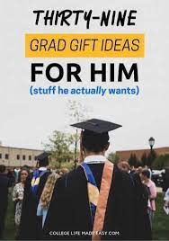 Think about college graduation last year. 43 Best College Graduation Gifts For Him Graduation Gifts For Him University Graduation Gifts Graduation Gifts For Boys