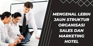 Mengenal Lebih Jauh Struktur Organisasi Sales dan Marketing Hotel