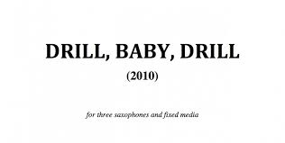 Why in the world doesn't president o want us to be independant from drill. Drill Baby Drill Pdf Score And Parts Ian Dicke
