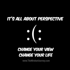 It S All About Perspective Change Your View Change Your Life Msj Mindsetjourney Perspective Choice Perspective Quotes Encouragement Quotes Words Quotes
