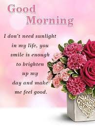 Pi Don T Need Sunlight In My Life Your Smile Is Enough To Brighten Up My Day And Make Me Fe Good Morning Messages Morning Message For Him Special Good Morning