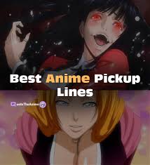 Choose one from examples below. 70 Best Anime Pick Up Lines You Ll Love Quote The Anime