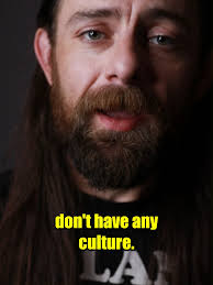 Appalachians don't have a progressive culture? I'm laughing so hard I  nearly fell over my moonshine still.