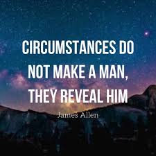  Circumstances Do Not Make A Man They Reveal Him James Allen Inspired To Realit Inspirational Quotes Motivation Monday Motivation Quotes As A Man Thinketh