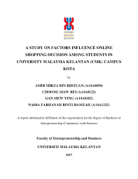 The formation of the university was mooted during the tabling. Pdf A Study On Factors Influence Online Shopping Decision Among Students In University Malaysia Kelantan Umk Campus Kota By Amir Mirza Bin Ridzuan A14a0050 Choong Siaw Rei A14a0122 Gan Siew Ying A14a0182