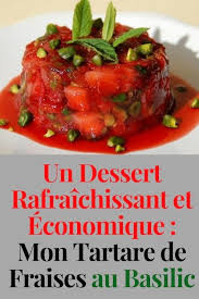 Un Dessert Rafraichissant Et Economique Mon Tartare De Fraises Au Basilic Recette Desserts Rafraichissants Cuisine Et Boissons Dessert Facile Et Rapide
