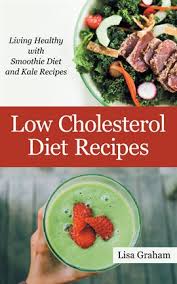 They cannot give time to exercise and. Low Cholesterol Diet Recipes Ebook By Lisa Graham Hoopla