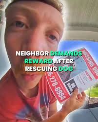 Neighbor Demands Reward After Rescuing Dog