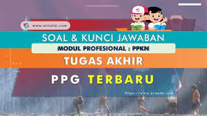 Soal Dan Kunci Jawaban Tugas Akhir Modul Ppkn Ppg Terbaru Arnaim Com