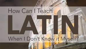 How Can I Teach Latin When I Don T Know It Myself