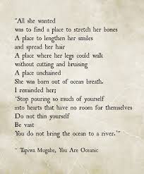 You Are An Ocean You Do Not Bring The Ocean To A River Quotes Cool Words Pretty Words