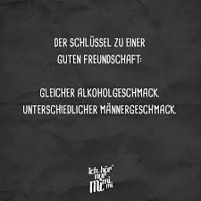 Der Schlussel Zu Einer Guten Freundschaft Gleicher Alkoholgeschmack Unterschiedlicher Mannergeschmack Visual Statements Beste Freundschaft Witzige Spruche Spruche Zitate