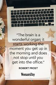Everyone needs a support system, be it family, friends, coworkers, therapists, or religious leaders. 15 Funny Quotes About Work To Get You Through The Day