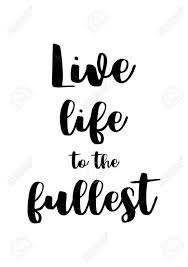 15 Live Life To The Fullest Quotes Life Quote Quotesvirall Com In 2020 Full Quote Life Quotes Life Quotes Pictures