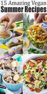 15 Amazing Vegan Summer Recipes Vegan Summer Recipes Vegan Grilling Recipes Summer Recipes