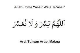 Arti Allahumma Yassir Wala Tu Assir Tulisan Arab Makna Lengkap Ilmusiana