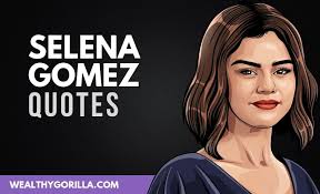 30 Famous Selena Gomez Quotes 2021 Wealthy Gorilla