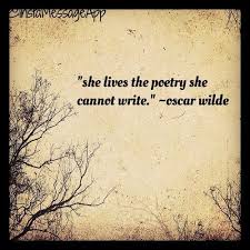 Love Love Love This Quote She Lives The Poetry She Cannot Write Oscar Wilde Poetry Poetic Life Q Oscar Wilde Quotes Inspirational Quotes Words Quotes