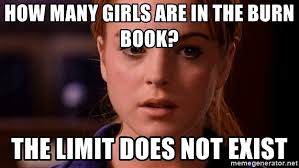 The limit does not exist. How Many Girls Are In The Burn Book The Limit Does Not Exist The Limit Does Not Exist 3 Meme Generator
