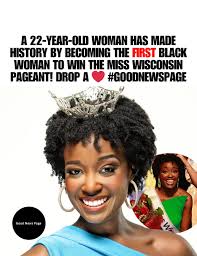 Willow Newell, 22, has made history as the first Black Miss Wisconsin after  winning among 30 contestants with her show-stopping performance of “And I'm  Telling You” from Dreamgirls. She also earned the