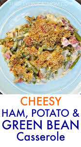 Cheesy Ham Potato And Green Bean Casserole Recipe Cheesy Ham Greenbean Casserole Recipe Ham Potato