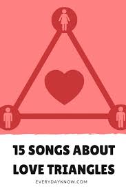 15 Songs About Love Triangles Love Songs Complicated Love Songs