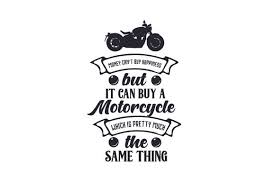 Download Money Can T Buy Happiness But It Can Buy A Motorcycle Which Is Pretty Much The Same Thing Svg Cut File By Creative Fabrica Crafts Creative Fabrica PSD Mockup Templates