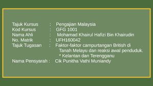 For more information and source, see on this link : Faktor Faktor Campurtangan British Di Tanah Melayu Dan Reak By Nur Arina