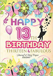 Happy 13th birthday gold foil balloon greeting background. Happy 13th Birthday Thirteen Fabulous Journal Story Paper Notebook Birthday Girl Guided Journal For Kids To Write In Thirteen Fabulous 9781790998180 Amazon Com Books