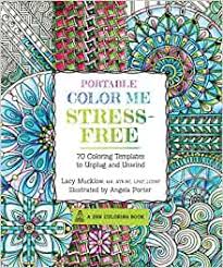 Portable color me happy coloring kit. Portable Color Me Stress Free 70 Coloring Templates To Unplug And Unwind A Zen Coloring Book 11 Mucklow Lacy Porter Angela 9781631062667 Amazon Com Books
